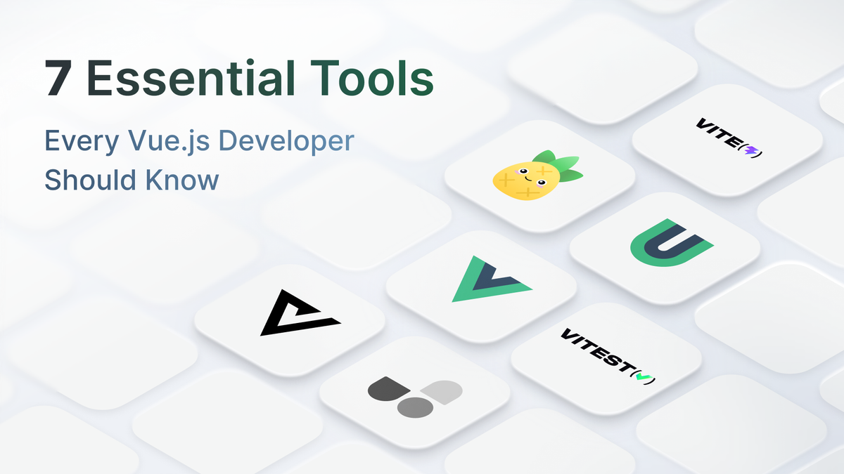 7 Essential Tools Every Vue.js Developer Should Know